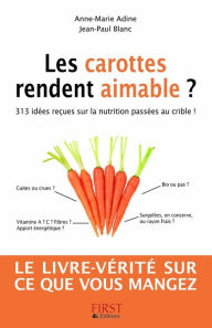 Title: Les carottes rendent aimable ? 313 idées reçues sur la nutrition, Author: Jean-Paul Blanc