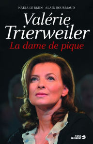 Title: Valérie Trierweiler, la dame de pique, Author: Nadia Le Brun
