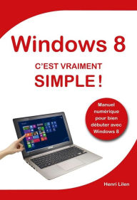 Title: Windows 8 C'est vraiment simple, Author: Henri Lilen