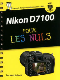 Title: Nikon D7100 Mode d'emploi pour les Nuls, Author: Bernard Jolivalt