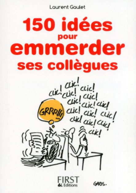 Le Petit Guide pour emmerder ses collègues - broché - Laurent Gaulet -  Achat Livre ou ebook