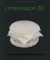 Title: Impression 3D, la révolution en marche, Author: Hod Lipson