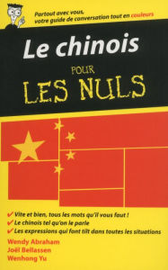 Title: Le chinois - Guide de conversation pour les Nuls, 2ème édition, Author: Wendy Abraham