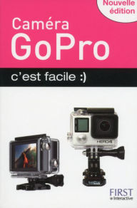 Title: Caméra GoPro c'est facile, nouvelle édition, Author: Paul Durand Degranges