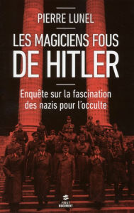 Title: Les magiciens fous d'Hitler, Author: Pierre Lunel