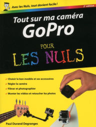 Title: Tout sur ma caméra GoPro pour les Nuls, nouvelle édition, Author: Paul Durand Degranges