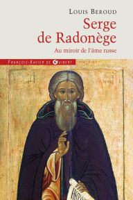 Title: Serge de Radonège: Au miroir de l'âme russe, Author: Louis Beroud