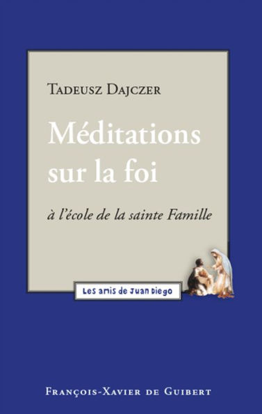 Méditations sur la foi: A l'école de la Sainte Famille