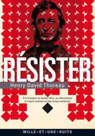 Title: Résister: à la tentation du laissez-faire, au réformisme et à l'esprit commercial des temps modernes, Author: Henry David Thoreau