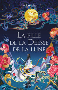 Title: La Fille de la Déesse de la lune: Le Royaume céleste - tome 01, Author: Sue Lynn Tan