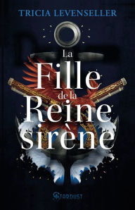 Title: La fille de la reine Sirène, Author: Tricia Levenseller
