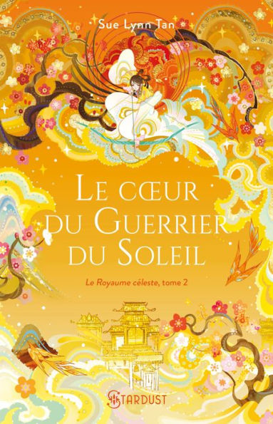 Le coeur du guerrier du soleil: Le Royaume céleste - tome 02