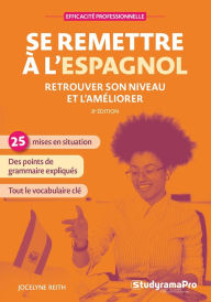 Title: Se remettre à l'espagnol : Retrouver son niveau et l'améliorer, Author: Jocelyne Reith