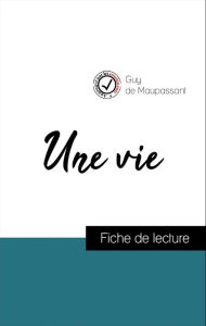 Title: Analyse de l'ouvre : Une vie (résumé et fiche de lecture plébiscités par les enseignants sur fichedelecture.fr), Author: Guy de Maupassant