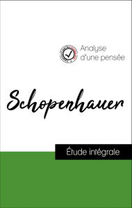 Title: Analyse d'une pensée : Schopenhauer (résumé et fiche de lecture plébiscités par les enseignants sur fichedelecture.fr), Author: Arthur Schopenhauer