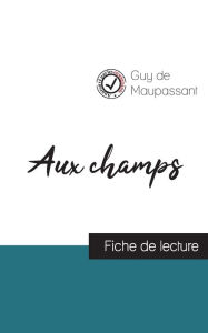Title: Aux champs de Guy de Maupassant (fiche de lecture et analyse complète de l'oeuvre), Author: Guy de Maupassant