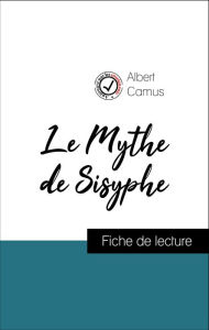 Title: Analyse de l'ouvre : Le Mythe de Sisyphe (résumé et fiche de lecture plébiscités par les enseignants sur fichedelecture.fr), Author: Albert Camus