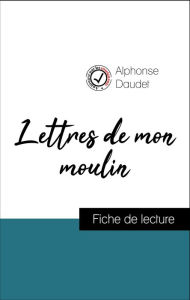 Title: Analyse de l'ouvre : Lettres de mon moulin (résumé et fiche de lecture plébiscités par les enseignants sur fichedelecture.fr), Author: Alphonse Daudet