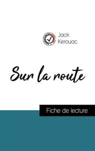 Title: Analyse de l'ouvre : Sur la route (résumé et fiche de lecture plébiscités par les enseignants sur fichedelecture.fr), Author: Jack Kerouac