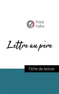 Title: Analyse de l'ouvre : Lettre au père (résumé et fiche de lecture plébiscités par les enseignants sur fichedelecture.fr), Author: Franz Kafka