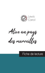 Title: Alice au pays des merveilles de Lewis Carroll (fiche de lecture et analyse complète de l'oeuvre), Author: Lewis Carroll