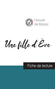 Title: Une fille d'Ève de Balzac (fiche de lecture et analyse complète de l'oeuvre), Author: Honorï de Balzac