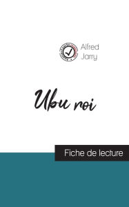 Title: Ubu roi de Alfred Jarry (fiche de lecture et analyse complète de l'oeuvre), Author: Alfred Jarry