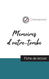 Title: Mémoires d'outre-tombe de Chateaubriand (fiche de lecture et analyse complète de l'oeuvre), Author: Chateaubriand