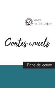 Title: Contes cruels de Villiers de L'Isle-Adam (fiche de lecture et analyse complète de l'oeuvre), Author: Villiers de L'Isle-Adam