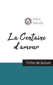 Title: La Centaine d'amour de Pablo Neruda (fiche de lecture et analyse complète de l'oeuvre), Author: Pablo Neruda