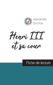Title: Henri III et sa cour de Alexandre Dumas (fiche de lecture et analyse complète de l'oeuvre), Author: Alexandre Dumas