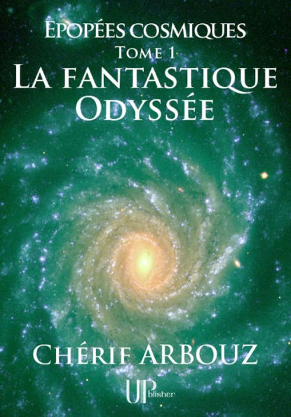 La fantastique Odyssée: Épopées cosmiques - Tome I