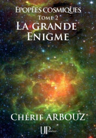 Title: La grande Énigme: Épopées cosmiques - Tome 2, Author: Chérif Arbouz