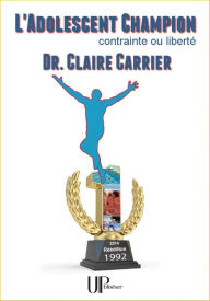 Title: L'Adolescent champion: Contrainte ou liberté, Author: Claire Carrier