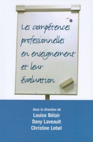 Title: Les Compétences professionnelles en enseignement et leur évaluation, Author: Louise Bélair