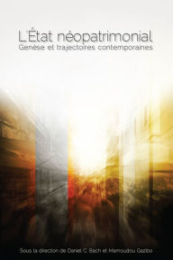 Title: L' État néopatrimonial: Genèse et trajectoires contemporaines, Author: Daniel C. Bach