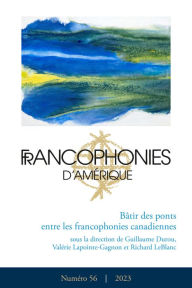 Title: Francophonies d'Amérique. Numéro 56, automne 2023, Bâtir des ponts entre les francophonies canadiennes, Author: Guillaume Durou
