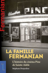 Title: La famille Fermanian: L'histoire du cinéma Pine de Sainte-Adèle, Author: Stéphane Desjardins