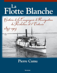 Title: La Flotte Blanche: Histoire de la Compagnie de navigation du Richelieu et d'Ontario, Author: Pierre Camu