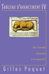 Title: Tableau d'avancement IV: Un Canada français à ré-inventer, Author: Gilles Paquet