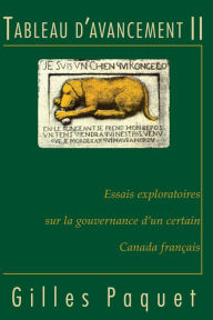 Title: Tableau d'avancement II: Essais exploratoires sur la gouvernance d'un certain Canada français, Author: Gilles Paquet