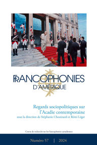 Title: Francophonies d'Amérique. Numéro 57, printemps 2024, Regards sociopolitiques sur l'Acadie contemporaine, Author: Stéphanie Chouinard