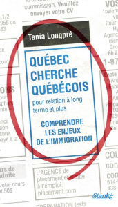 Title: Québec cherche Québécois pour relation à long terme et plus: Comprendre les enjeux de l'immigration, Author: Tania Longpré