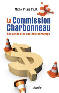 Title: La Commission Charbonneau: Les aveux d'un système corrompu, Author: Michel Picard