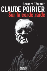 Title: Claude Poirier: Sur la corde raide, Author: Claude Poirier
