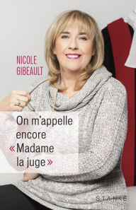 Title: On m'appelle encore « Madame la juge »: ON M'APPELLE ENCORE «MADAME LA JUGE»[NUM, Author: Nicole Gibeault