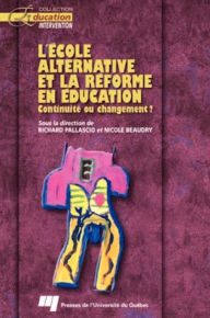 Title: L'école alternative et la réforme en éducation: Continuité ou changement ?, Author: Richard Pallascio