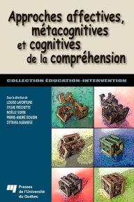 Title: Approches affectives, métacognitives et cognitives de la compréhension, Author: Louise Lafortune