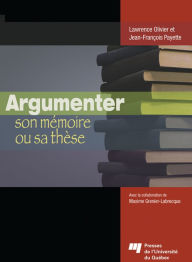 Title: Argumenter son mémoire ou sa thèse, Author: Jean-François Payette