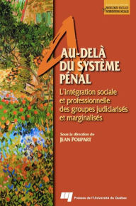 Title: Au-delà du système pénal: L'intégration sociale et professionnelle des groupes judiciarisés et marginalisés, Author: Jean Poupart